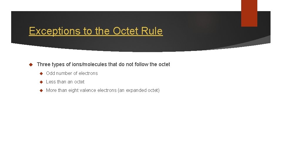 Exceptions to the Octet Rule Three types of ions/molecules that do not follow the