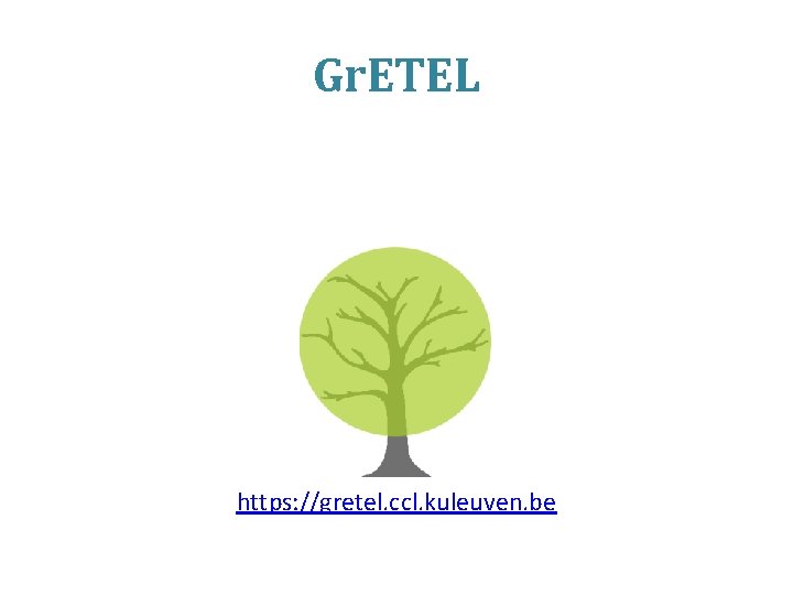 Gr. ETEL https: //gretel. ccl. kuleuven. be 