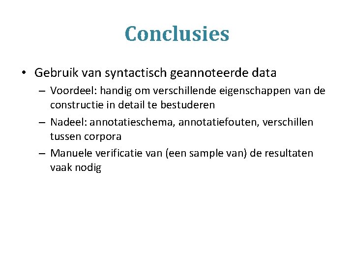 Conclusies • Gebruik van syntactisch geannoteerde data – Voordeel: handig om verschillende eigenschappen van