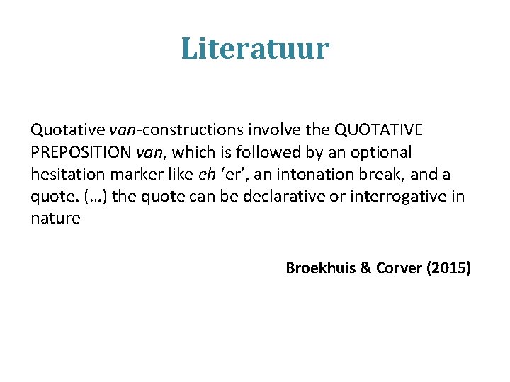 Literatuur Quotative van-constructions involve the QUOTATIVE PREPOSITION van, which is followed by an optional