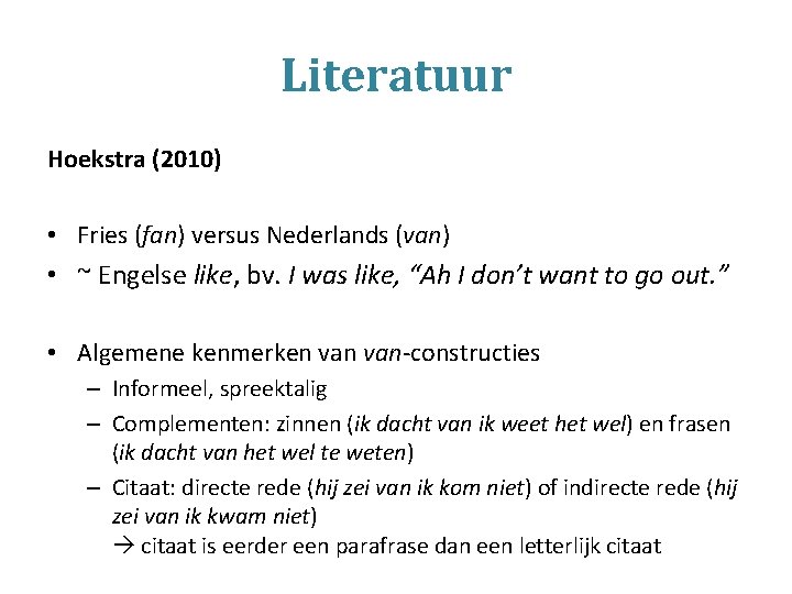 Literatuur Hoekstra (2010) • Fries (fan) versus Nederlands (van) • ~ Engelse like, bv.