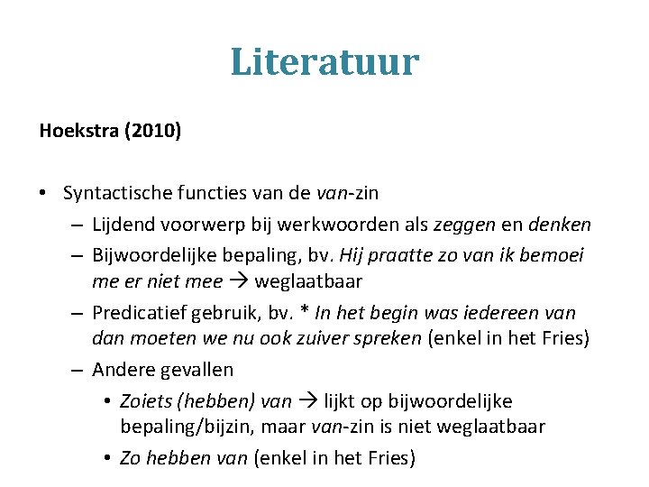 Literatuur Hoekstra (2010) • Syntactische functies van de van-zin – Lijdend voorwerp bij werkwoorden