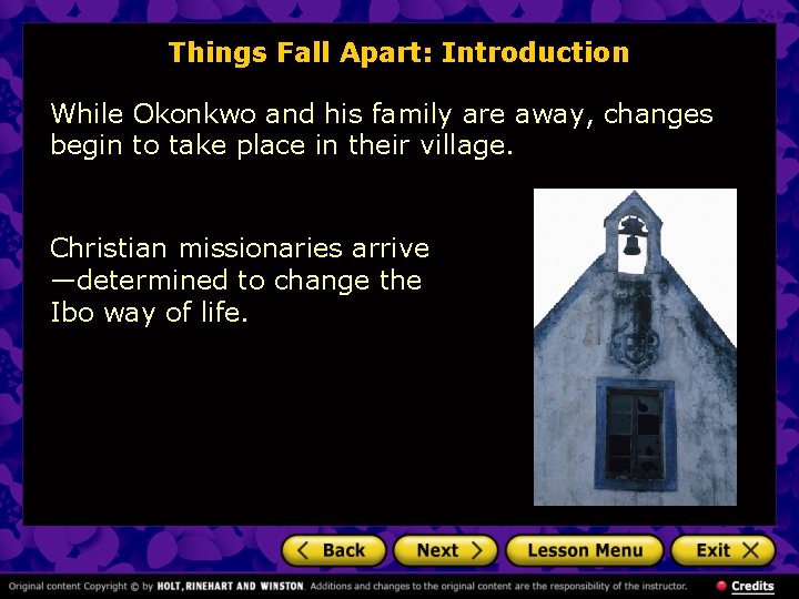 Things Fall Apart: Introduction While Okonkwo and his family are away, changes begin to