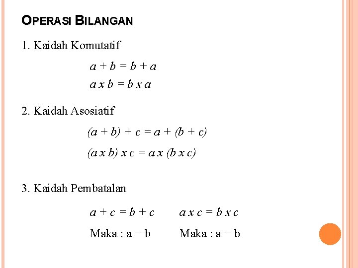 OPERASI BILANGAN 1. Kaidah Komutatif a+b=b+a axb=bxa 2. Kaidah Asosiatif (a + b) +