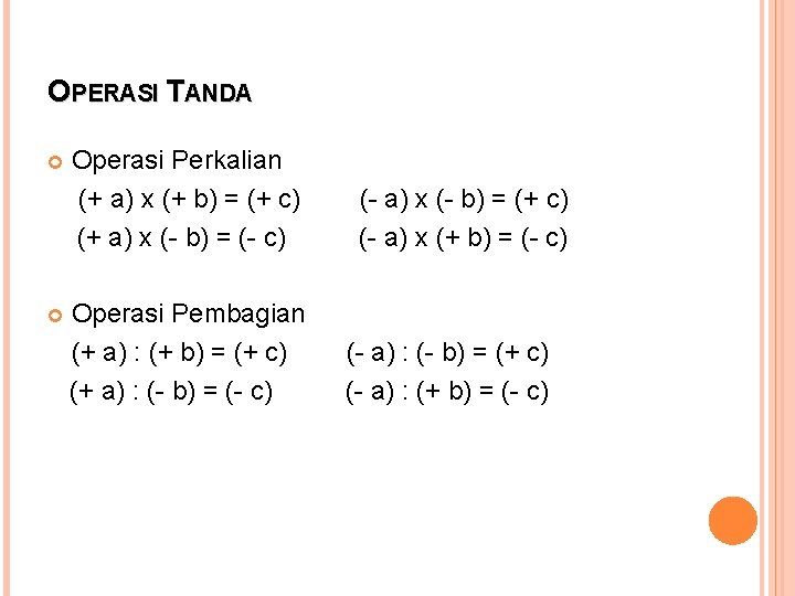 OPERASI TANDA Operasi Perkalian (+ a) x (+ b) = (+ c) (+ a)