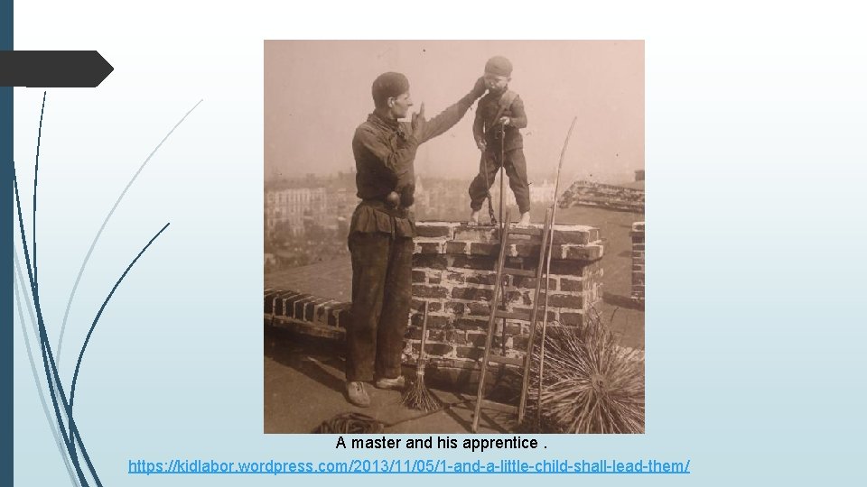 A master and his apprentice. https: //kidlabor. wordpress. com/2013/11/05/1 -and-a-little-child-shall-lead-them/ 