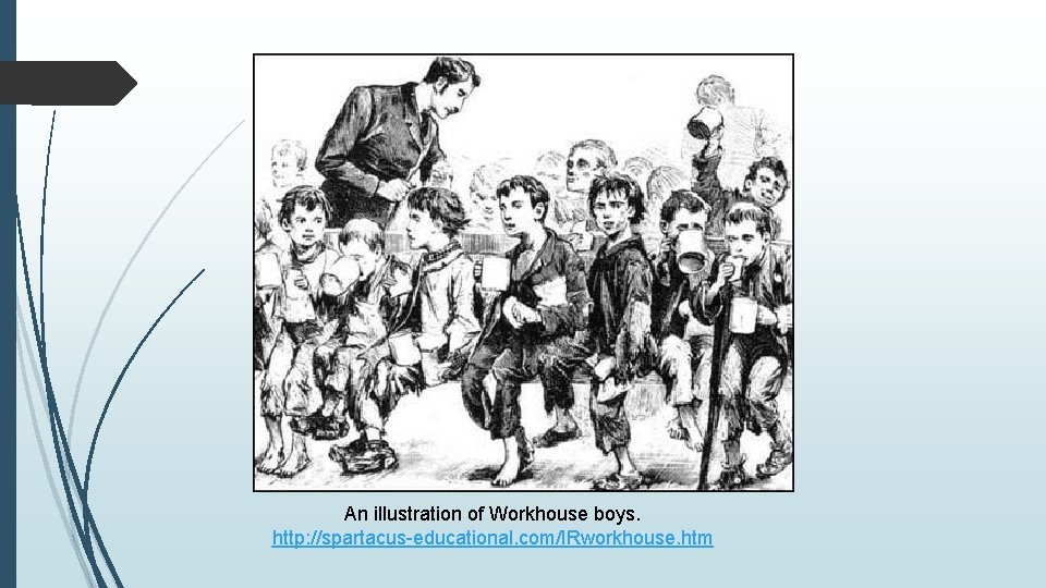 An illustration of Workhouse boys. http: //spartacus-educational. com/IRworkhouse. htm 