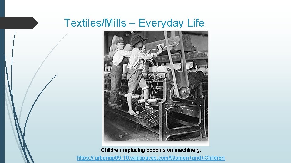 Textiles/Mills – Everyday Life Children replacing bobbins on machinery. https: // urbanap 09 -10.