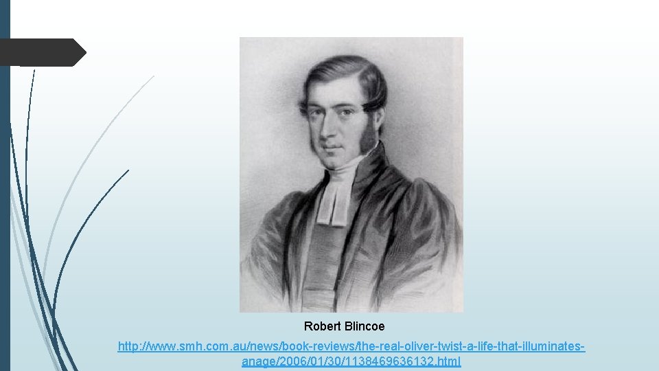 Robert Blincoe http: //www. smh. com. au/news/book-reviews/the-real-oliver-twist-a-life-that-illuminatesanage/2006/01/30/1138469636132. html 