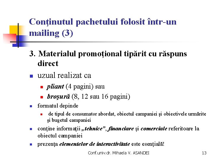 Conţinutul pachetului folosit într-un mailing (3) 3. Materialul promoţional tipărit cu răspuns direct n