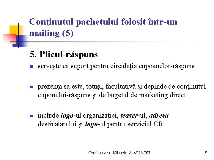 Conţinutul pachetului folosit într-un mailing (5) 5. Plicul-răspuns n n n serveşte ca suport