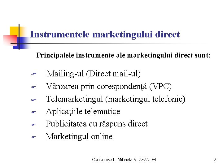 Instrumentele marketingului direct Principalele instrumente ale marketingului direct sunt: Mailing-ul (Direct mail-ul) Vânzarea prin