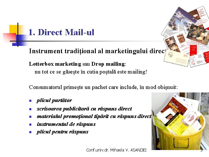 1. Direct Mail-ul Instrument tradiţional al marketingului direct Letterbox marketing sau Drop mailing: nu