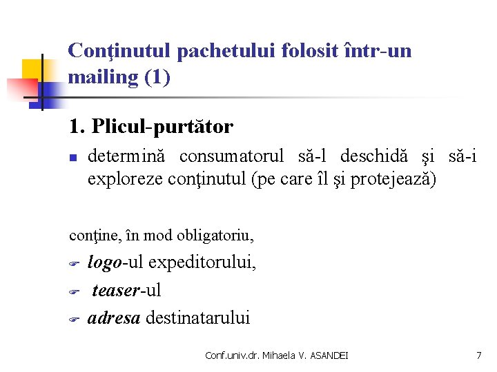 Conţinutul pachetului folosit într-un mailing (1) 1. Plicul-purtător n determină consumatorul să-l deschidă şi