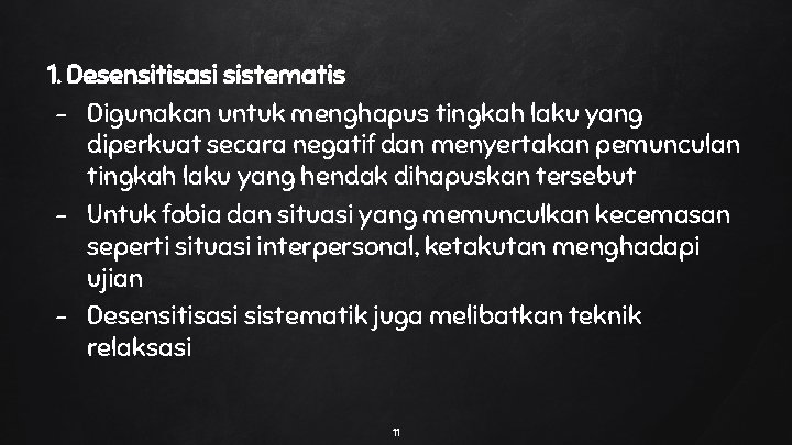 1. Desensitisasi sistematis - Digunakan untuk menghapus tingkah laku yang diperkuat secara negatif dan