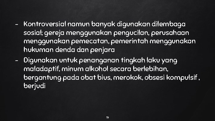 Kontroversial namun banyak digunakan dilembaga sosial; gereja menggunakan pengucilan, perusahaan menggunakan pemecatan, pemerintah menggunakan