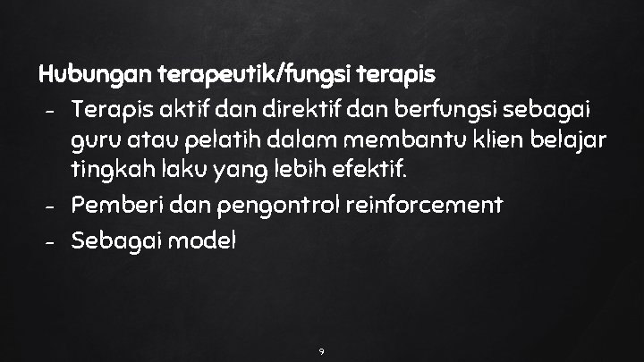 Hubungan terapeutik/fungsi terapis - Terapis aktif dan direktif dan berfungsi sebagai guru atau pelatih