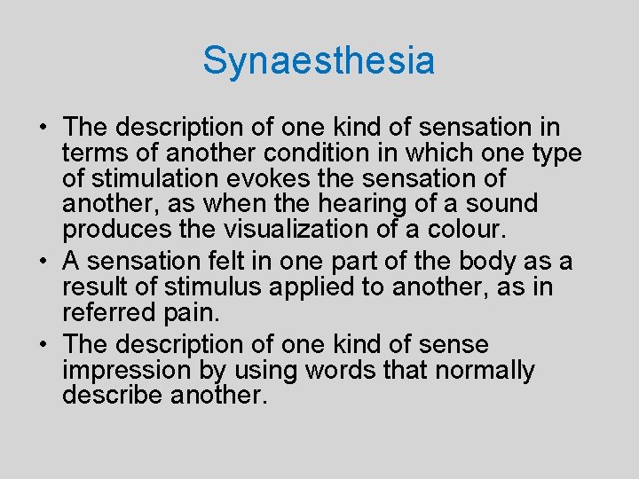 Synaesthesia • The description of one kind of sensation in terms of another condition