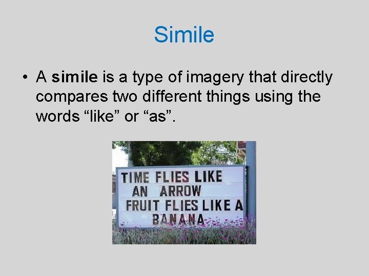 Simile • A simile is a type of imagery that directly compares two different