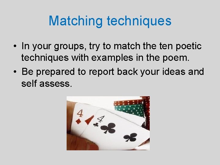 Matching techniques • In your groups, try to match the ten poetic techniques with