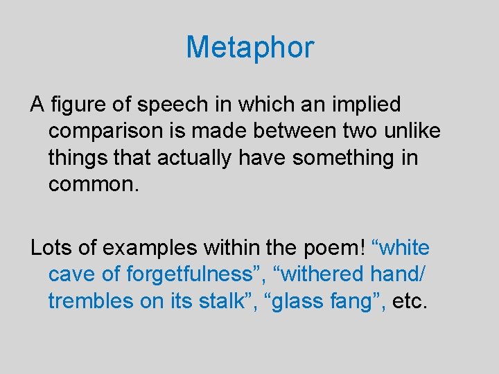 Metaphor A figure of speech in which an implied comparison is made between two