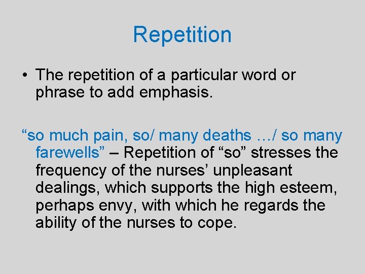 Repetition • The repetition of a particular word or phrase to add emphasis. “so