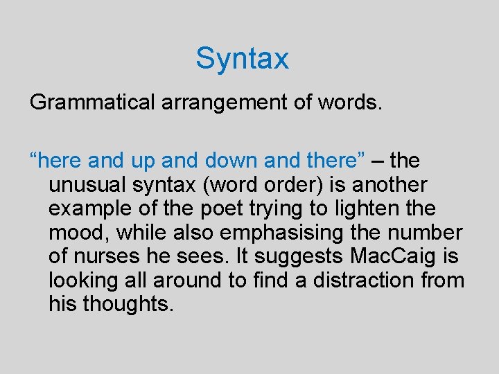 Syntax Grammatical arrangement of words. “here and up and down and there” – the