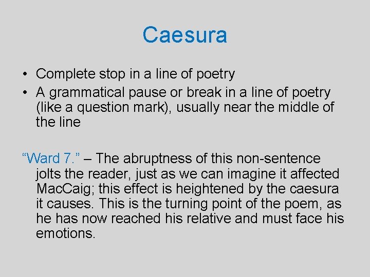 Caesura • Complete stop in a line of poetry • A grammatical pause or