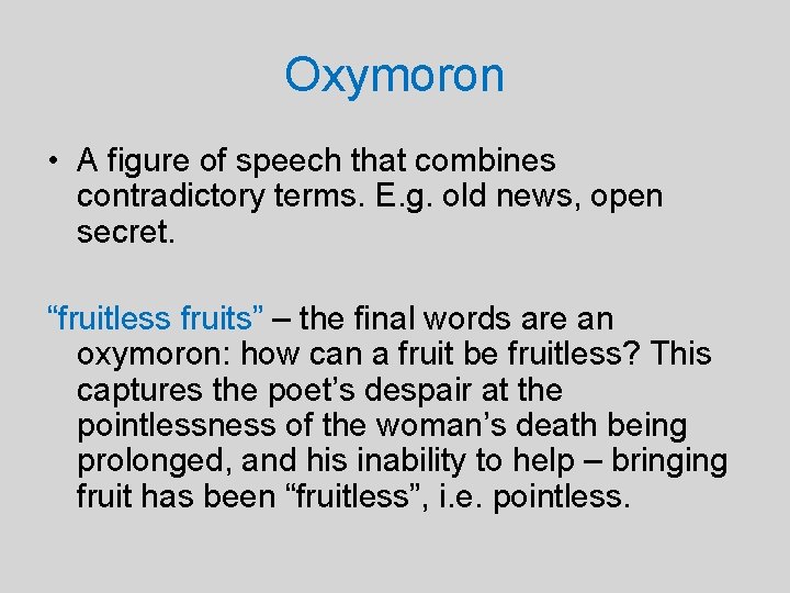 Oxymoron • A figure of speech that combines contradictory terms. E. g. old news,