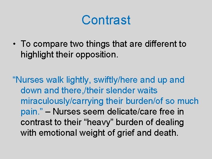 Contrast • To compare two things that are different to highlight their opposition. “Nurses