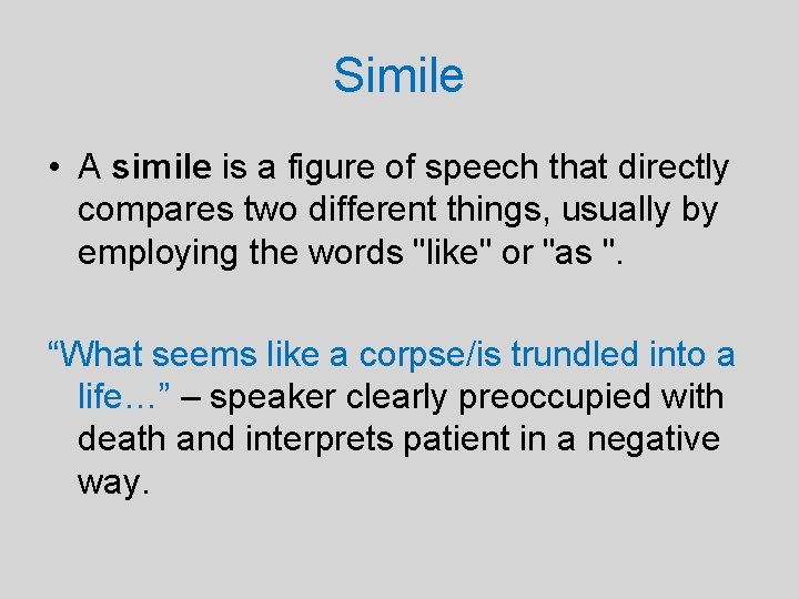 Simile • A simile is a figure of speech that directly compares two different