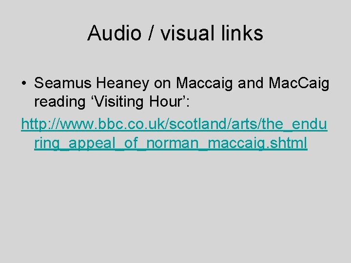 Audio / visual links • Seamus Heaney on Maccaig and Mac. Caig reading ‘Visiting