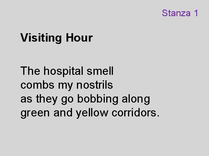 Stanza 1 Visiting Hour The hospital smell combs my nostrils as they go bobbing