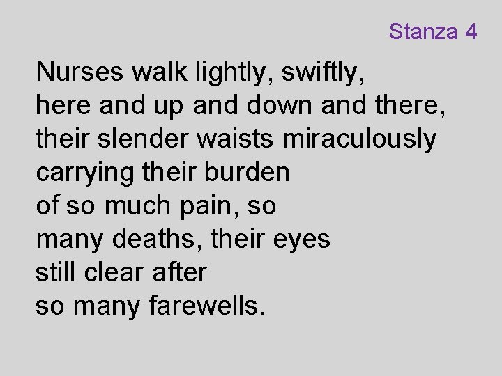 Stanza 4 Nurses walk lightly, swiftly, here and up and down and there, their