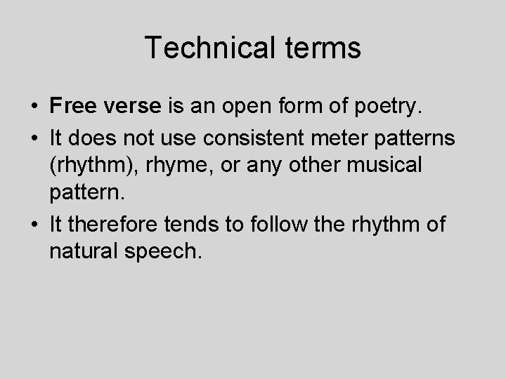 Technical terms • Free verse is an open form of poetry. • It does