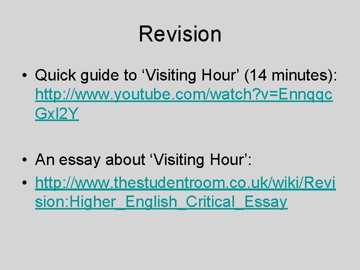 Revision • Quick guide to ‘Visiting Hour’ (14 minutes): http: //www. youtube. com/watch? v=Ennqqc