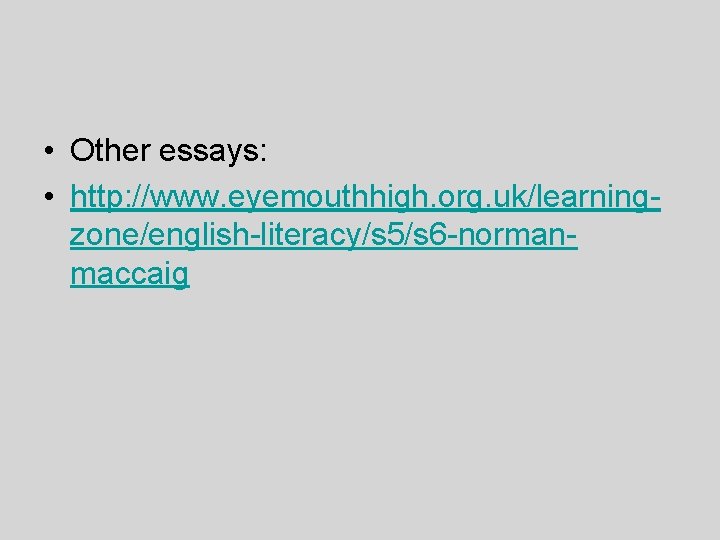  • Other essays: • http: //www. eyemouthhigh. org. uk/learningzone/english-literacy/s 5/s 6 -normanmaccaig 