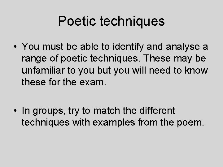 Poetic techniques • You must be able to identify and analyse a range of