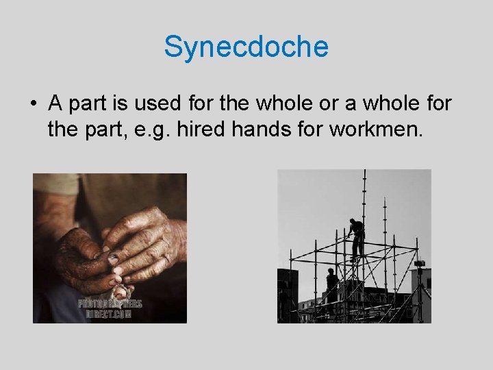 Synecdoche • A part is used for the whole or a whole for the