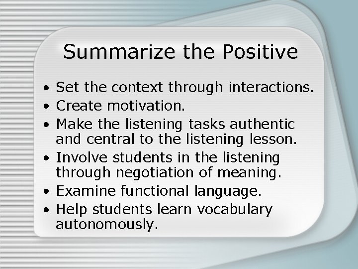 Summarize the Positive • Set the context through interactions. • Create motivation. • Make