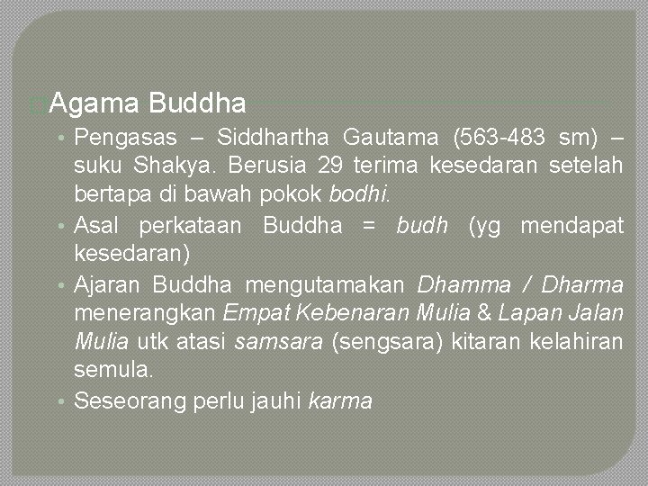 �Agama Buddha • Pengasas – Siddhartha Gautama (563 -483 sm) – suku Shakya. Berusia