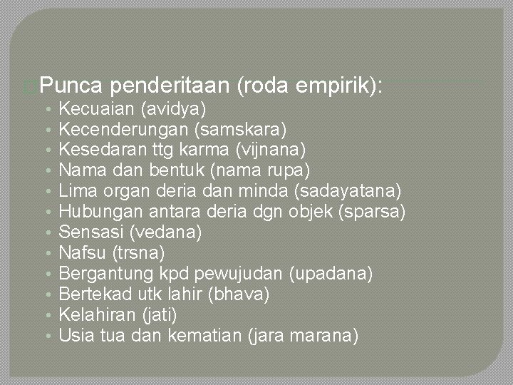 �Punca penderitaan (roda empirik): • Kecuaian (avidya) • Kecenderungan (samskara) • Kesedaran ttg karma