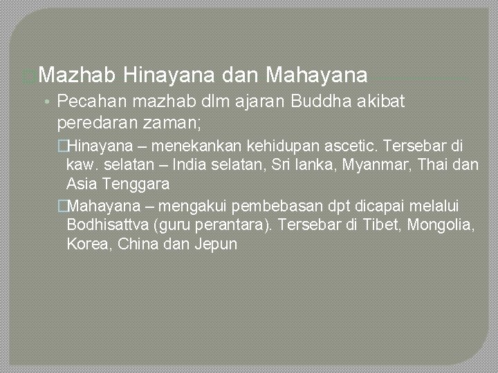 �Mazhab Hinayana dan Mahayana • Pecahan mazhab dlm ajaran Buddha akibat peredaran zaman; �Hinayana