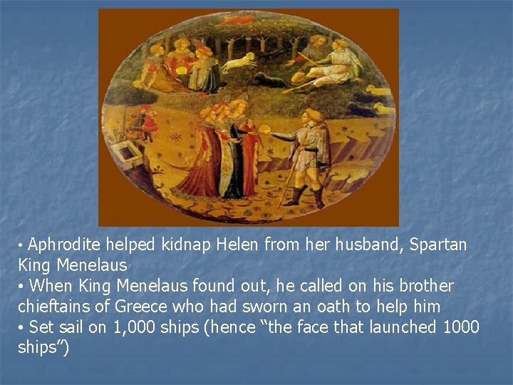  • Aphrodite helped kidnap Helen from her husband, Spartan King Menelaus • When