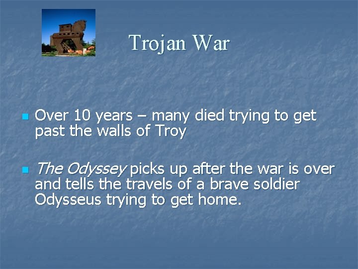 Trojan War n Over 10 years – many died trying to get past the