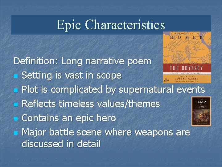 Epic Characteristics Definition: Long narrative poem n Setting is vast in scope n Plot
