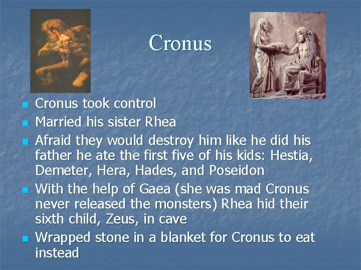 Cronus n n n Cronus took control Married his sister Rhea Afraid they would