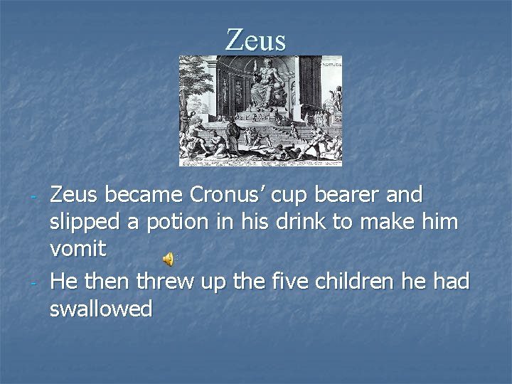 Zeus - - Zeus became Cronus’ cup bearer and slipped a potion in his