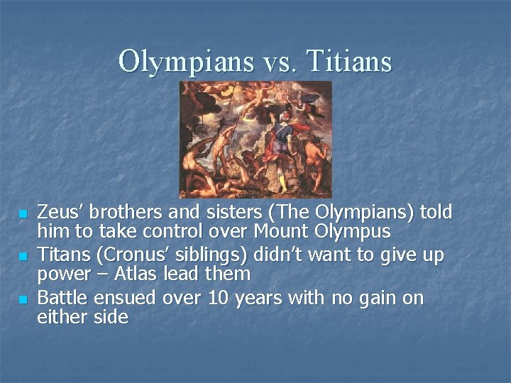 Olympians vs. Titians n n n Zeus’ brothers and sisters (The Olympians) told him