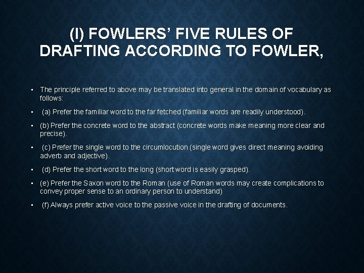 (I) FOWLERS’ FIVE RULES OF DRAFTING ACCORDING TO FOWLER, • The principle referred to